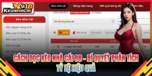 Cách Đọc Kèo Nhà Cái 88 – Bí Quyết Phân Tích Tỷ Lệ Hiệu Quả