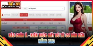 Kèo Châu Á - Kiến Thức Đầy Đủ Từ Cơ Bản Đến Nâng Cao