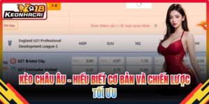 Kèo Châu Âu – Hiểu Biết Cơ Bản Và Chiến Lược Tối Ưu 