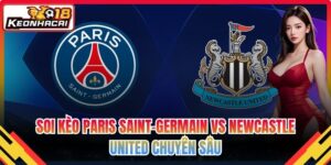 Soi Kèo Paris Saint-Germain Vs Newcastle United Chuyên Sâu