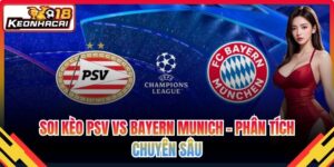 Soi Kèo Psv Vs Bayern Munich – Phân Tích Chuyên Sâu