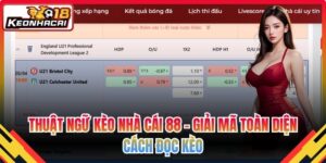 Thuật Ngữ Kèo Nhà Cái 88 – Giải Mã Toàn Diện Cách Đọc Kèo