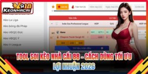 Tool Soi Kèo Nhà Cái 88 – Cách Dùng Tối Ưu Lợi Nhuận 2026 